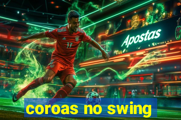 coroas no swing